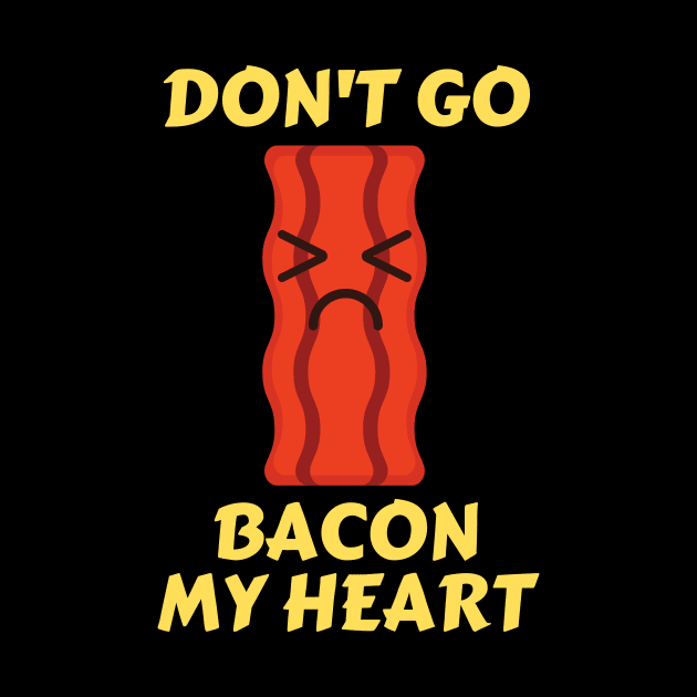 Don’t go bacon my heart | Cute Bacon Pun by Allthingspunny