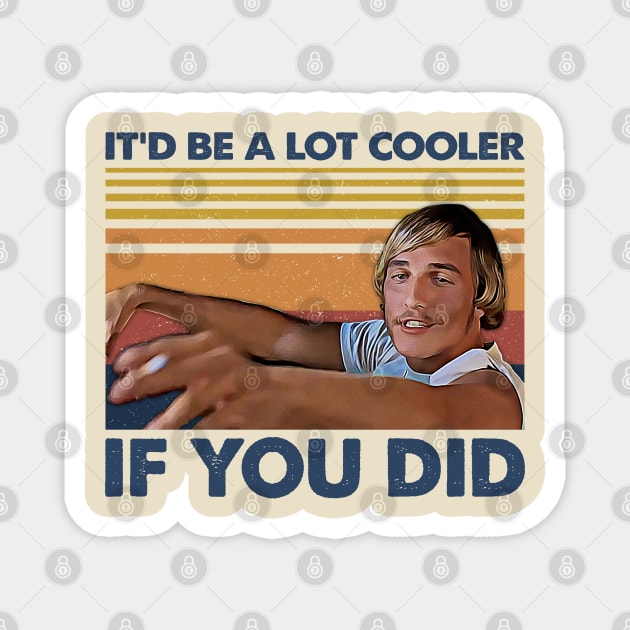 Retro Gift It’d Be A Lot Cooler If You Did Magnet by JorgeHigginsDesigns