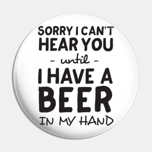 Can’t hear you until beer in hand Pin