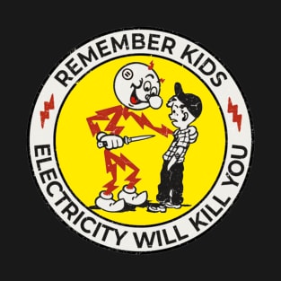 remember kids 'electricity will kill you' T-Shirt