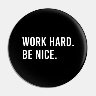 Work Hard. Be Nice. Pin