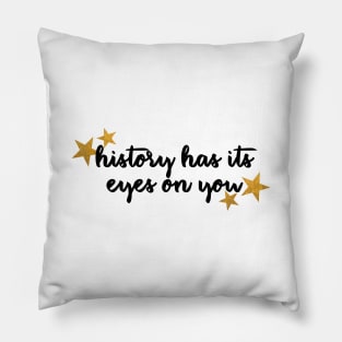 history has its eyes on you Pillow