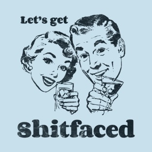 Let's get shitfaced funny T-Shirt