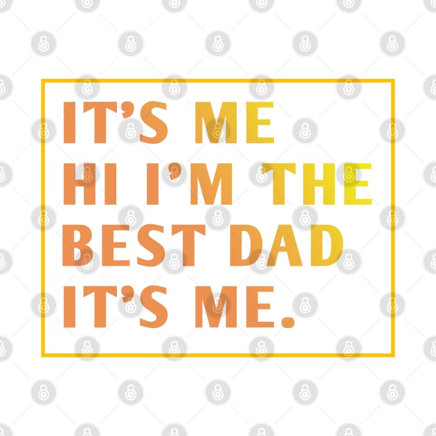 It's me hi im the best dad it's me by BlackMeme94