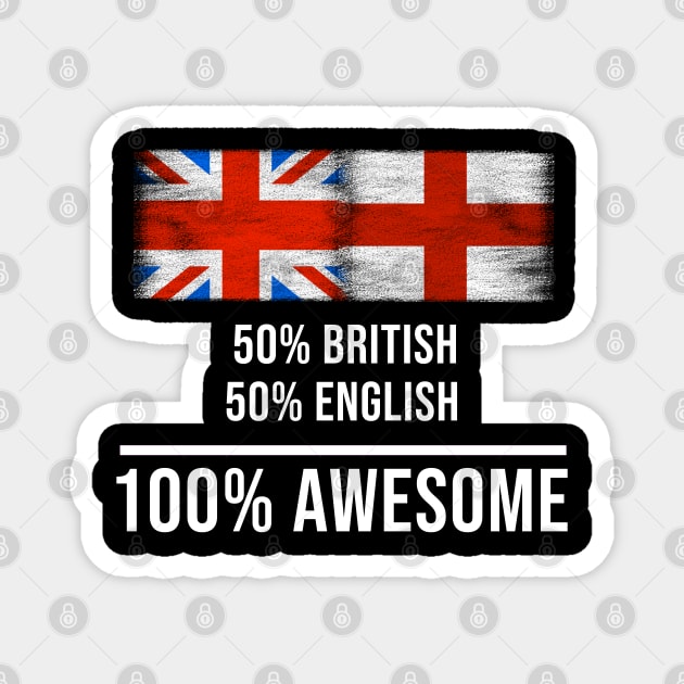 50% British 50% English 100% Awesome - Gift for English Heritage From England Magnet by Country Flags