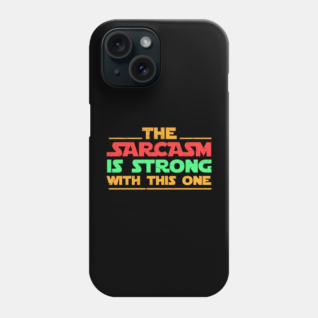 Sarcasm + The sarcasm is strong with this one Phone Case by Cosmic Art