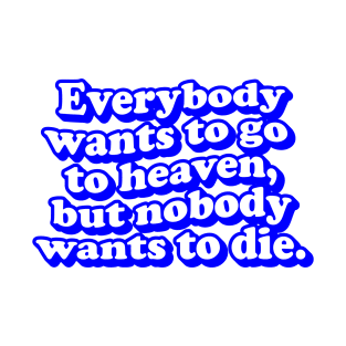 Everybody wants go to heaven Typography quotes aesthetic T-Shirt