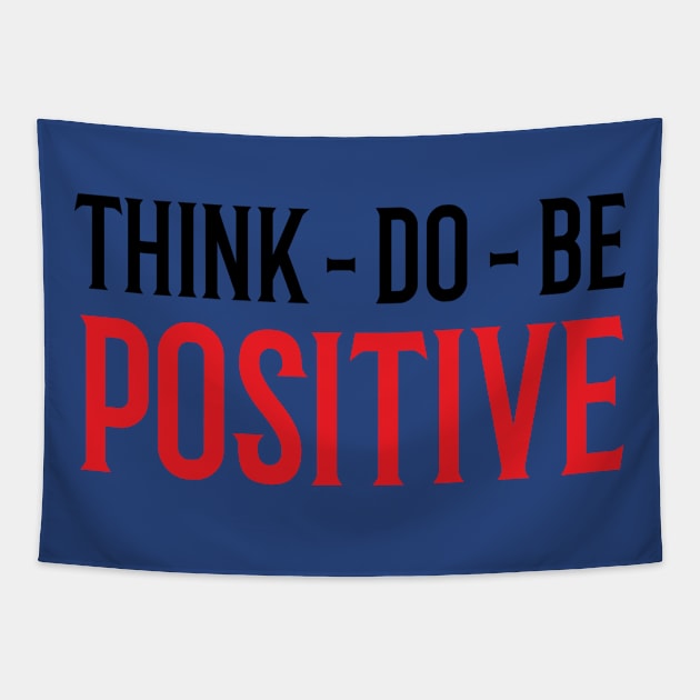 Think Do Be Positive Tapestry by Rizaldiuk