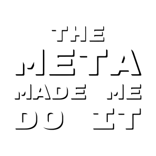 The Meta Made Me Do It | MTG Funny T Shirt T-Shirt