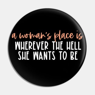 A woman's place is wherever the hell she wants to be (orange & white text) Pin