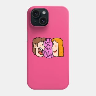 Let me ask my lady Phone Case