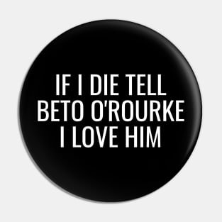 If I Die Tell Beto O'Rourke I Love Him | Beto For Texas Governor 2022 Pin