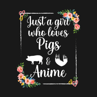 Just a girl who loves pigs and anime T-Shirt