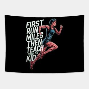 First I Run The Miles Then I Teach The Kids Tapestry