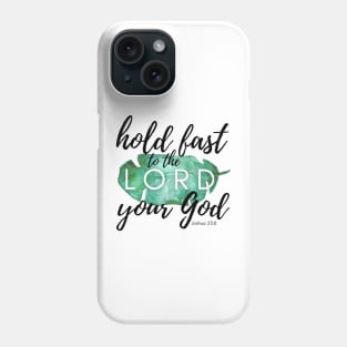 Hold Fast to the LORD Your God Phone Case