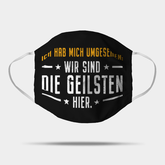 Ich Hab Mich Umgesehen Wir Sind Die Geilsten Hier Motto Fur Partytour Junggesellenabschied Mannschaftsfahrt Wir Sind Die Geilsten Mask Teepublic