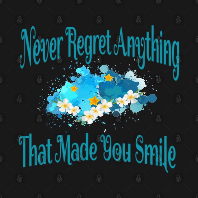 Never regret anything that made you smile .. by MeAsma