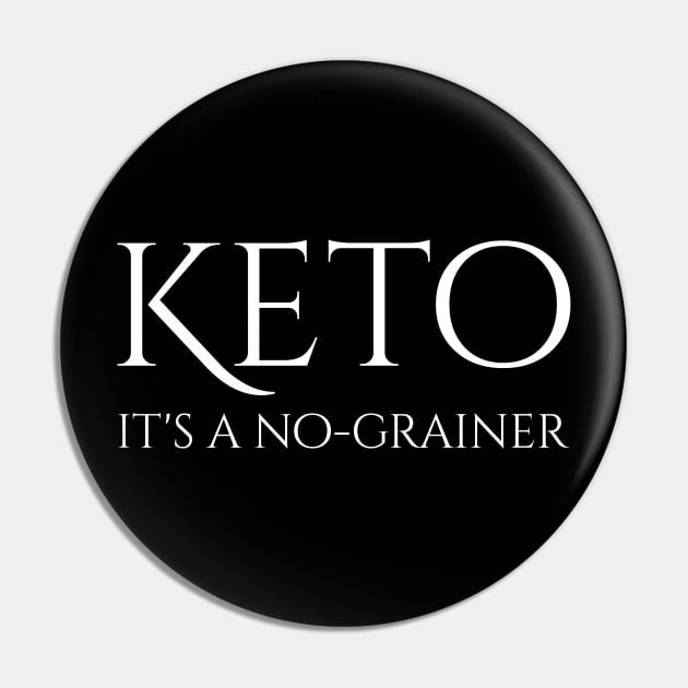 Keto Is A No-Grainer - Ketogenic Diet Low Carbohydrate Pin by Styr Designs