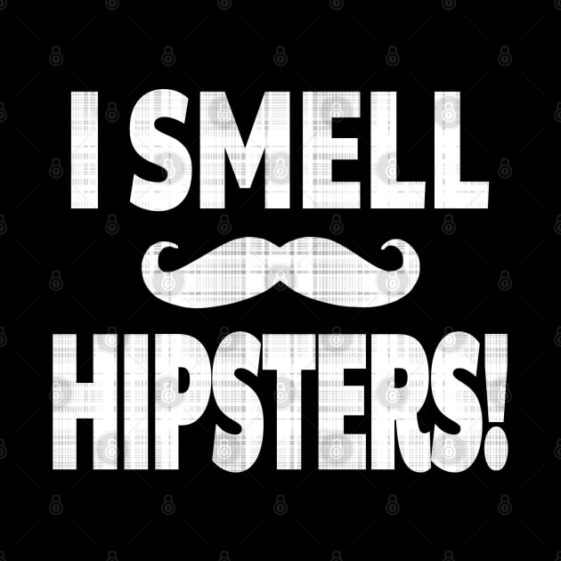 I SMELL HIPSTERS! by Duds4Fun