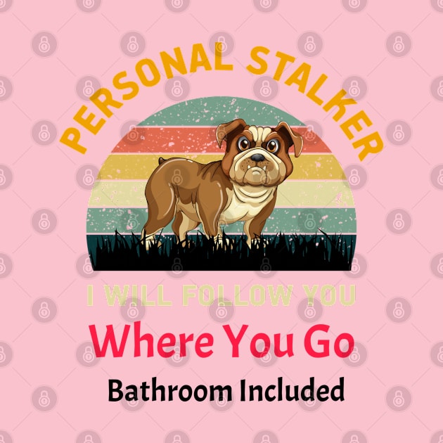 Personal Stalker I Will Follow You Whereber You Go Included Bathroom by teesinc