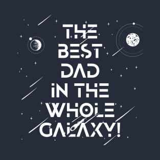 The Best Dad In The Whole Galaxy Tshirt T-Shirt