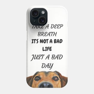 DOG - NOT A BAD LIFE JUST A BAD DAY Phone Case