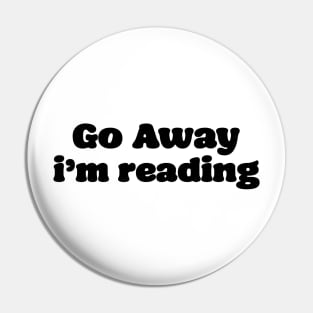 Go away im reading Pin