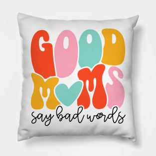 Women Good Moms Say So Bad Words Retro Good Moms Mothers Day Pillow