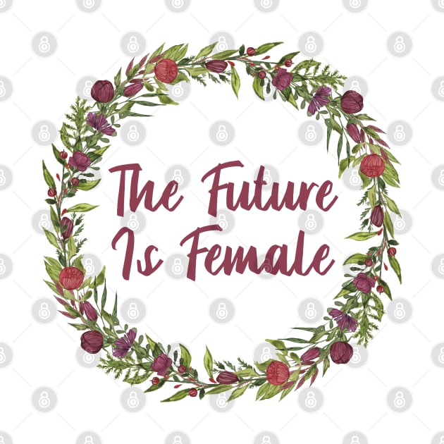 The Future is FEMALE. - Flower Wreath by JustSomeThings