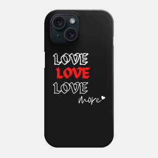 Love More Phone Case