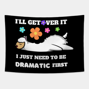 I'll Get Over It I Just Need To Be Dramatic First Tapestry