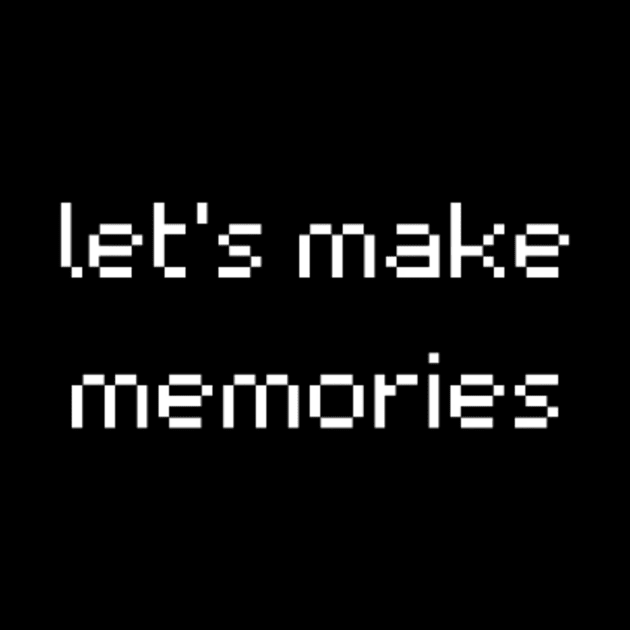 "let's make memories" by retroprints