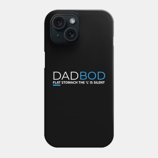 DAD BOD FLAT STOMACH THE L IS SILENT Phone Case