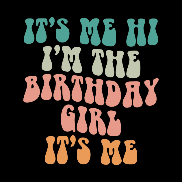 It's Me Hi I'm the Birthday Girl It's Me by BandaraxStore