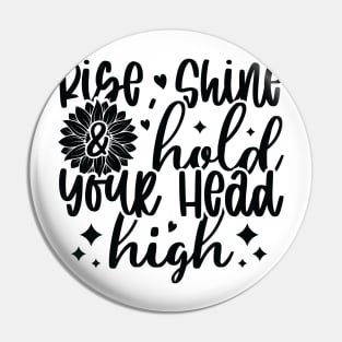 rise shine hold your head high Pin