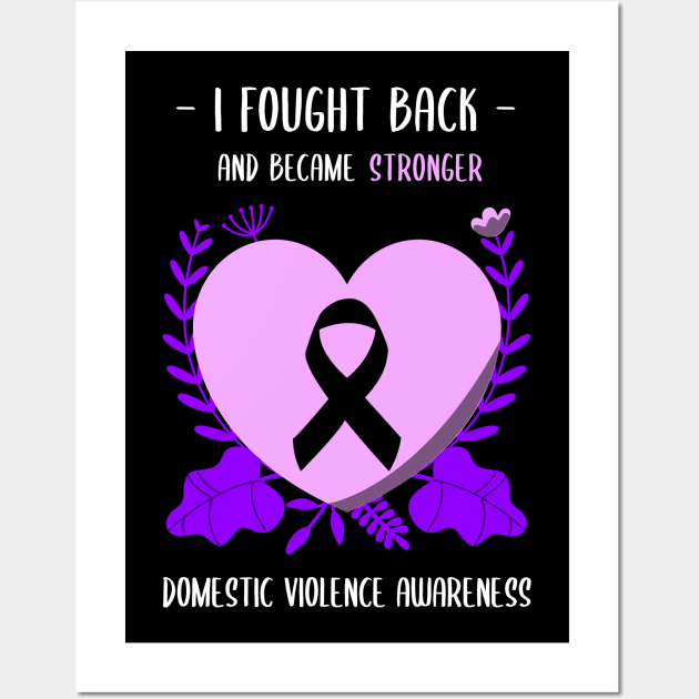 Domestic Violence Awareness I Fought Back and Became Stronger - Domestic  Violence - Posters and Art Prints | TeePublic