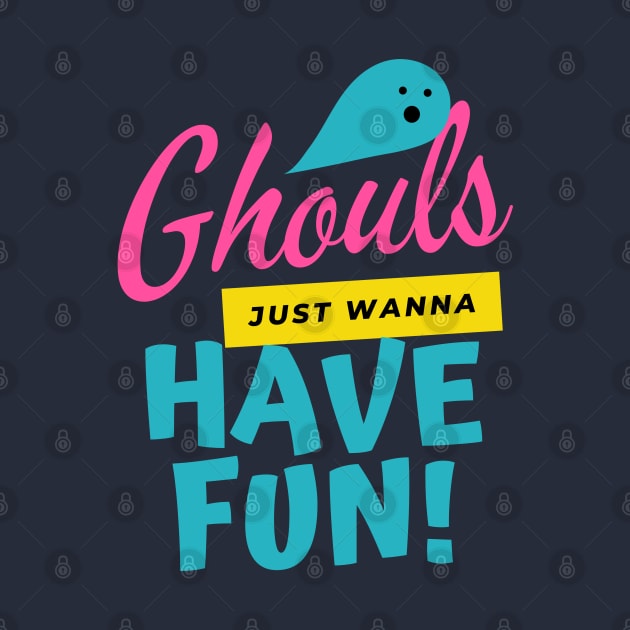 Ghouls Just Wanna Have Fun | Halloween | Happy Halloween by FashionDoot