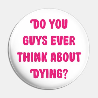 do you guys ever think about dying Pin