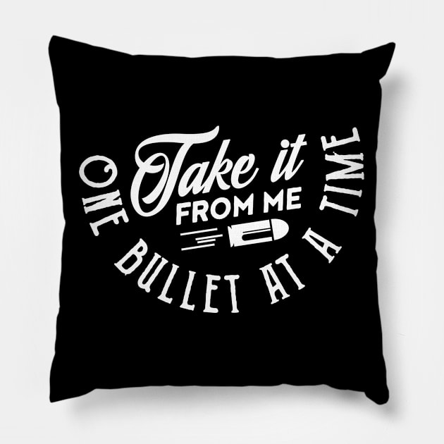Take it from me one bullet at a time (white) Pillow by nektarinchen
