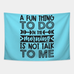 A Fun Thing To Do In The Morning Is Not Talk To Me Shirt and Merch Tapestry