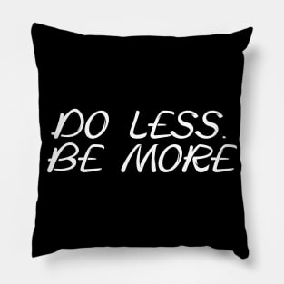 Do less. Be more Pillow