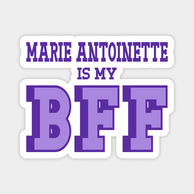 Marie Antoinette is my BFF - French History Magnet by Yesteeyear