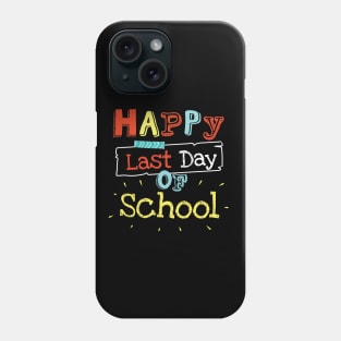 Happy Last Day Of School Teachers Students Gift Idea Phone Case