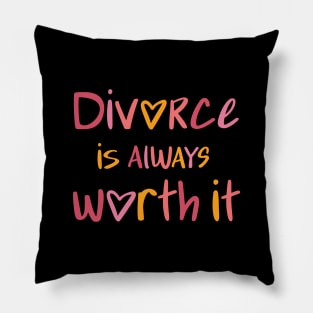 Divorce is always worth it Pillow