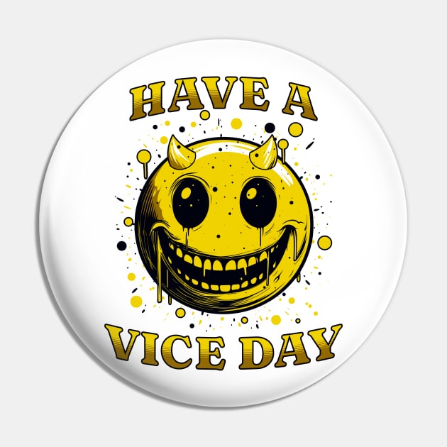 Have A Vice Day Pin by Atomic Blizzard