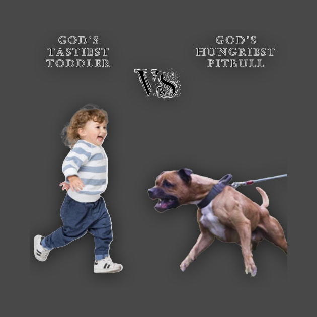 God's Tastiest Toddler vs. Gods Hungriest Pitbull No Neighborhood Dark Colors by Shit Shirts