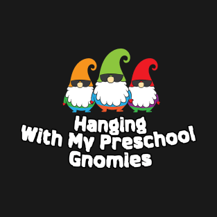 Hanging With My Preschool Gnomies T-Shirt