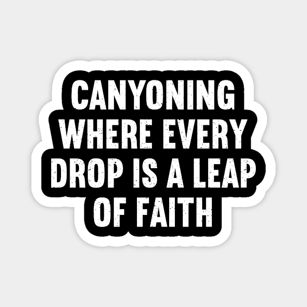 Canyoning Where Every Drop is a Leap of Faith Magnet by trendynoize