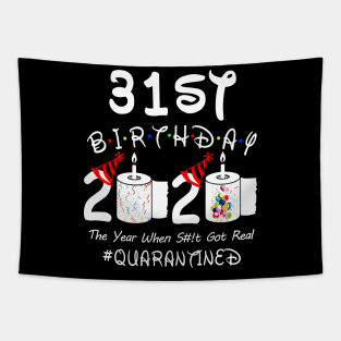 31st Birthday 2020 The Year When Shit Got Real Quarantined Tapestry