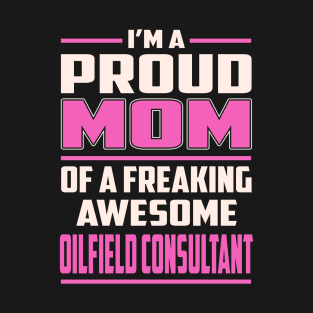 Proud MOM Oilfield Consultant T-Shirt
